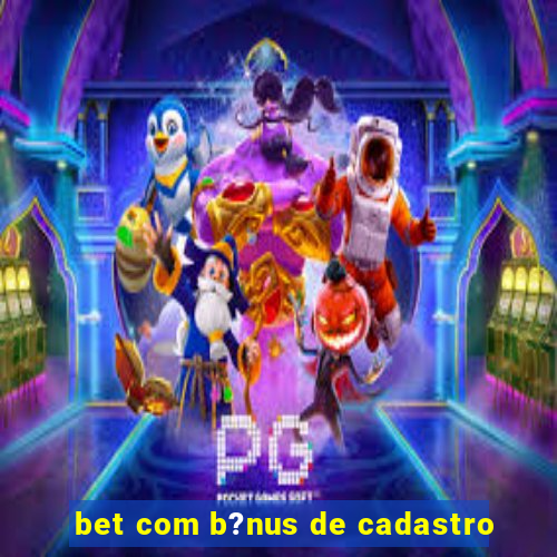 bet com b?nus de cadastro