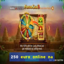 250 euro online na mga casino