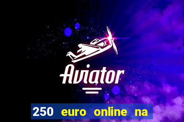 250 euro online na mga casino