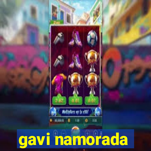 gavi namorada