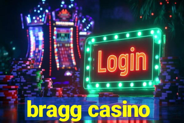 bragg casino