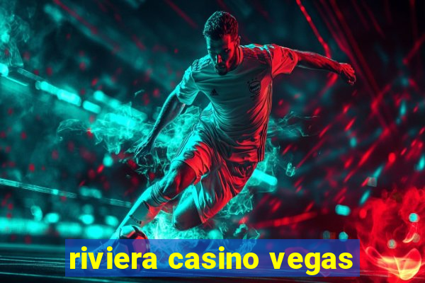 riviera casino vegas