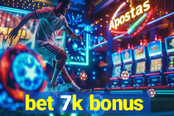 bet 7k bonus