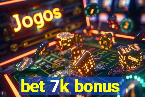 bet 7k bonus