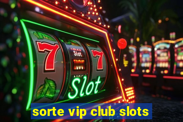 sorte vip club slots