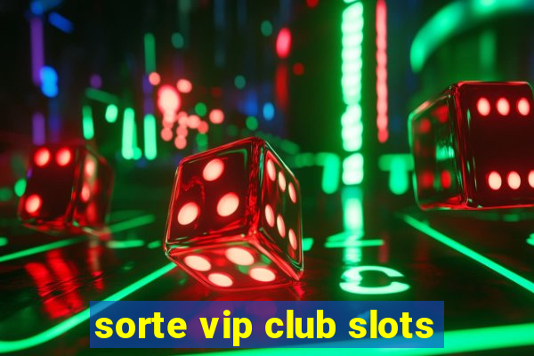 sorte vip club slots