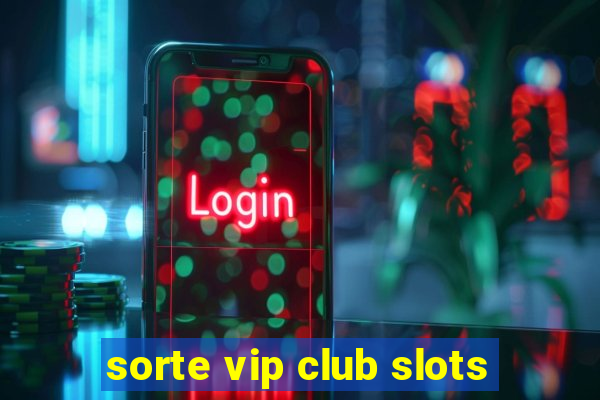 sorte vip club slots