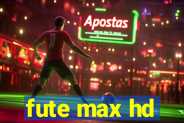 fute max hd