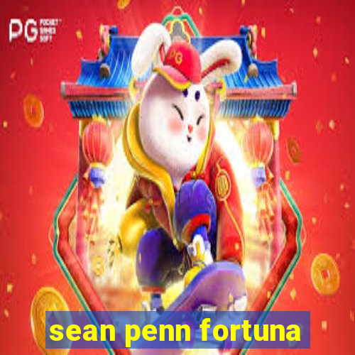 sean penn fortuna