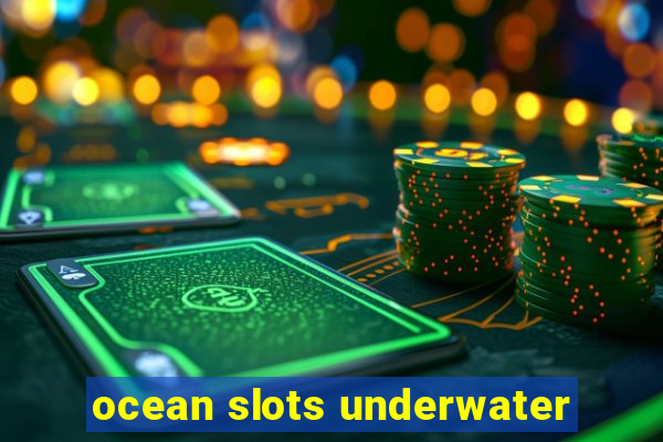 ocean slots underwater