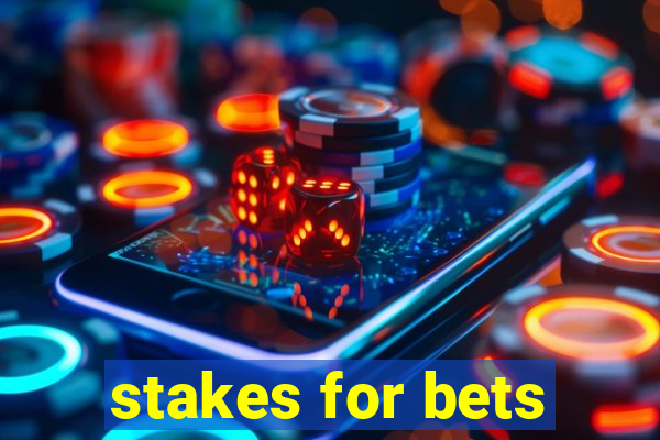 stakes for bets