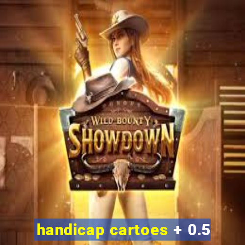 handicap cartoes + 0.5