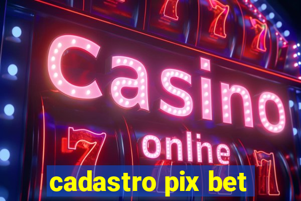 cadastro pix bet