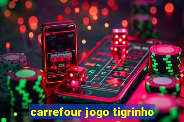 carrefour jogo tigrinho