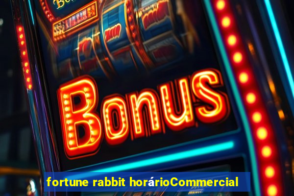 fortune rabbit horárioCommercial