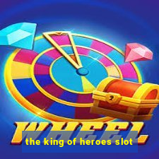 the king of heroes slot