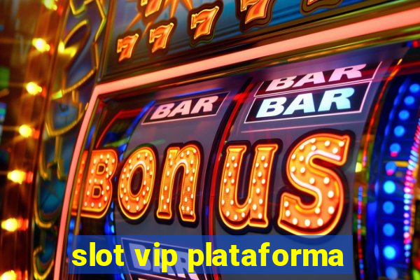 slot vip plataforma