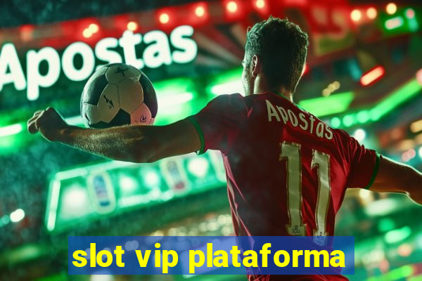 slot vip plataforma