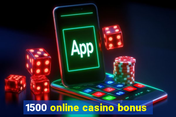 1500 online casino bonus