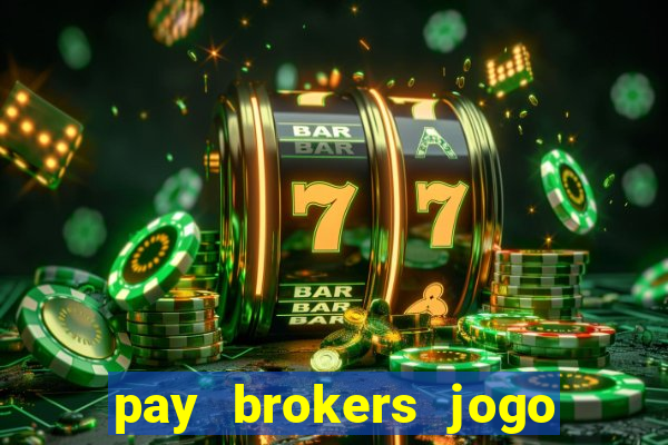 pay brokers jogo de aposta