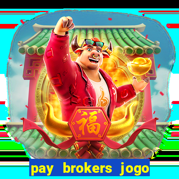 pay brokers jogo de aposta