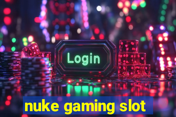 nuke gaming slot