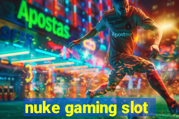 nuke gaming slot