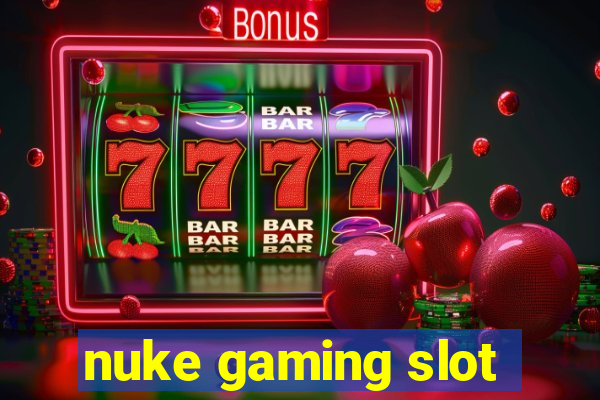 nuke gaming slot