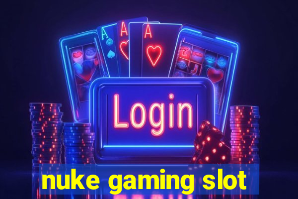 nuke gaming slot