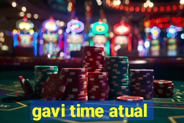 gavi time atual