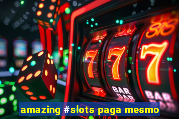 amazing #slots paga mesmo