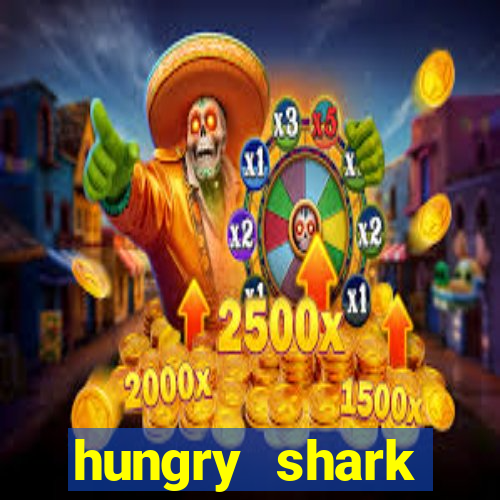 hungry shark evolution dinheiro infinito ios