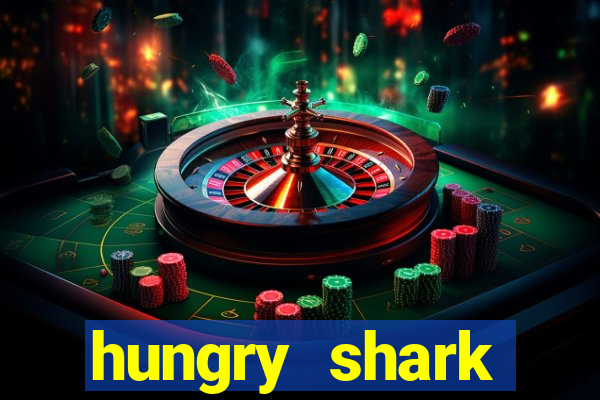 hungry shark evolution dinheiro infinito ios