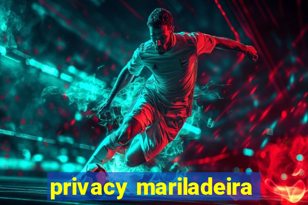 privacy mariladeira