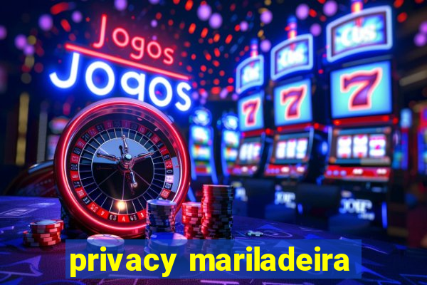 privacy mariladeira