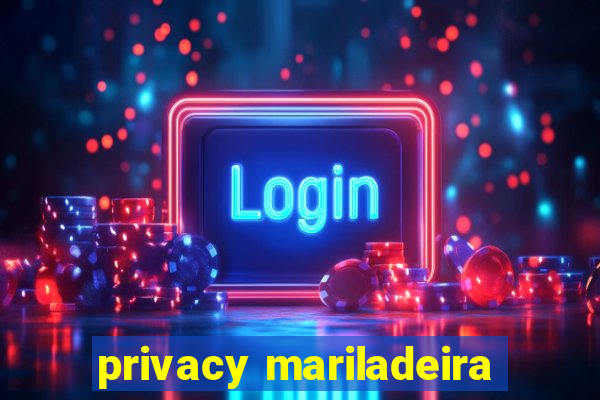 privacy mariladeira