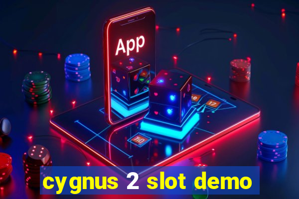 cygnus 2 slot demo