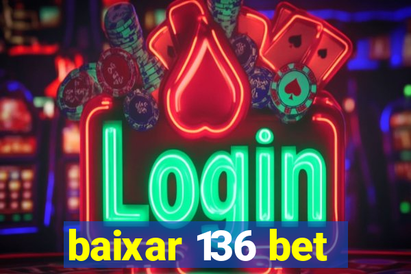 baixar 136 bet