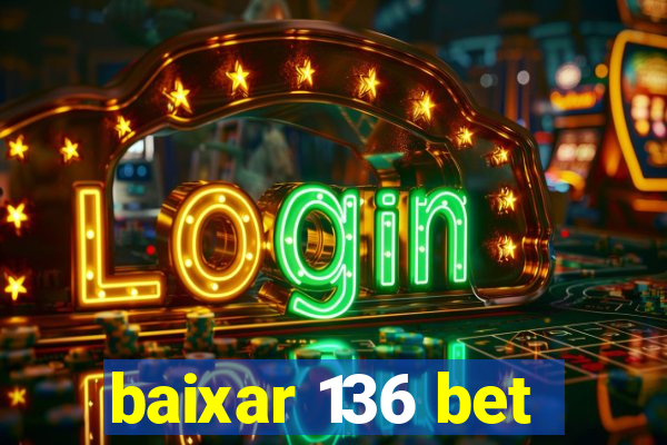 baixar 136 bet