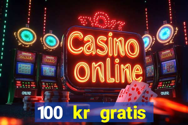 100 kr gratis casino mobil