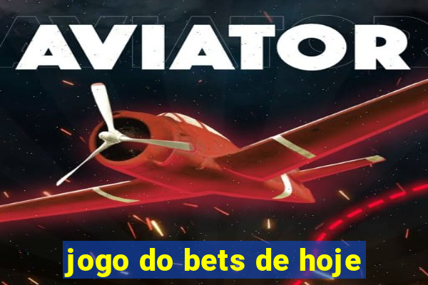 jogo do bets de hoje