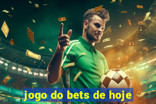 jogo do bets de hoje