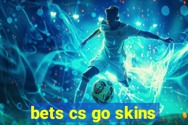 bets cs go skins