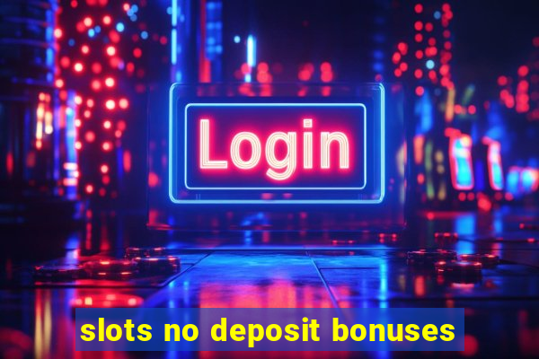 slots no deposit bonuses