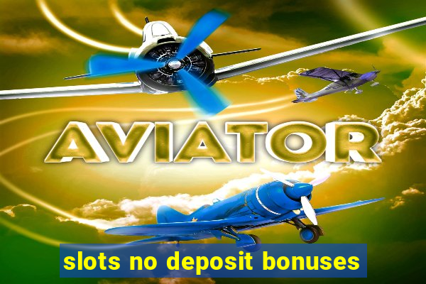 slots no deposit bonuses