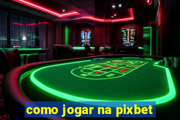 como jogar na pixbet