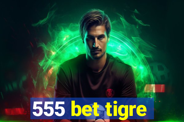 555 bet tigre