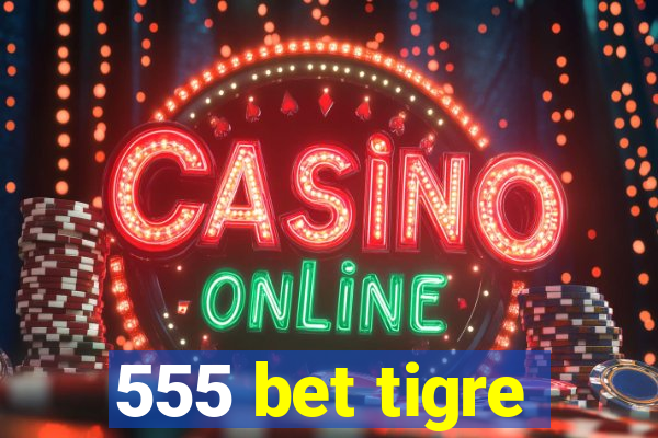 555 bet tigre