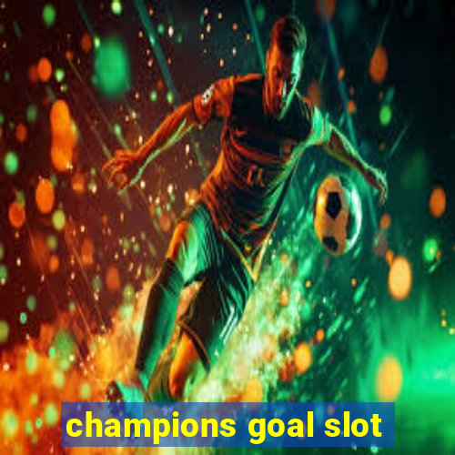 champions goal slot