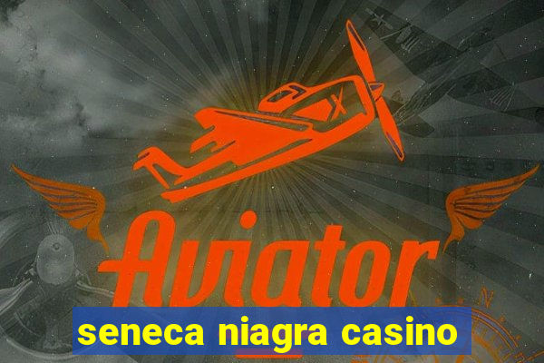 seneca niagra casino